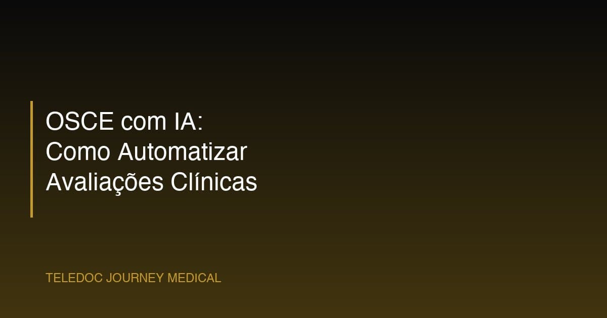 OSCE com IA: Como Automatizar Avaliações Clínicas em Faculdades de Medicina